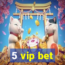 5 vip bet